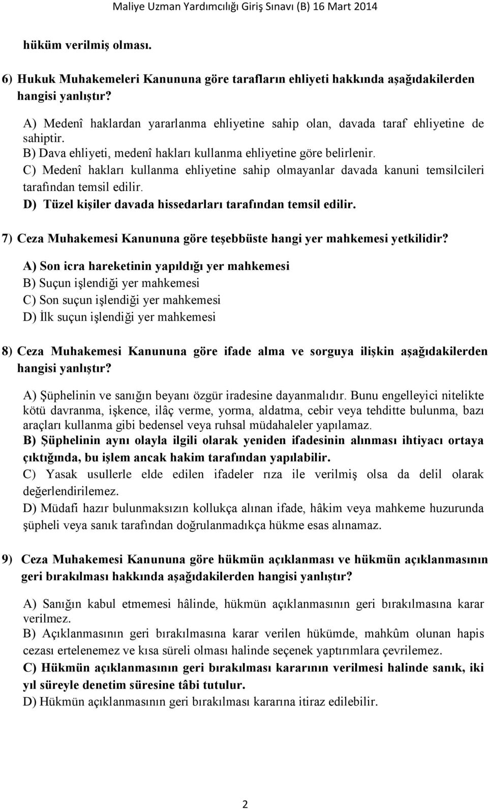 C) Medenî hakları kullanma ehliyetine sahip olmayanlar davada kanuni temsilcileri tarafından temsil edilir. D) Tüzel kişiler davada hissedarları tarafından temsil edilir.