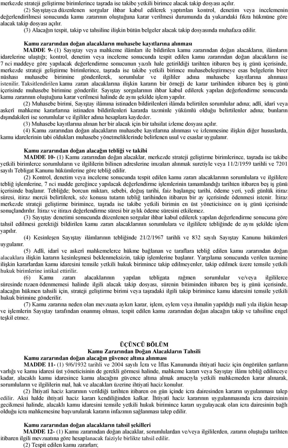 fıkra hükmüne göre alacak takip dosyası açılır. (3) Alacağın tespit, takip ve tahsiline ilişkin bütün belgeler alacak takip dosyasında muhafaza edilir.