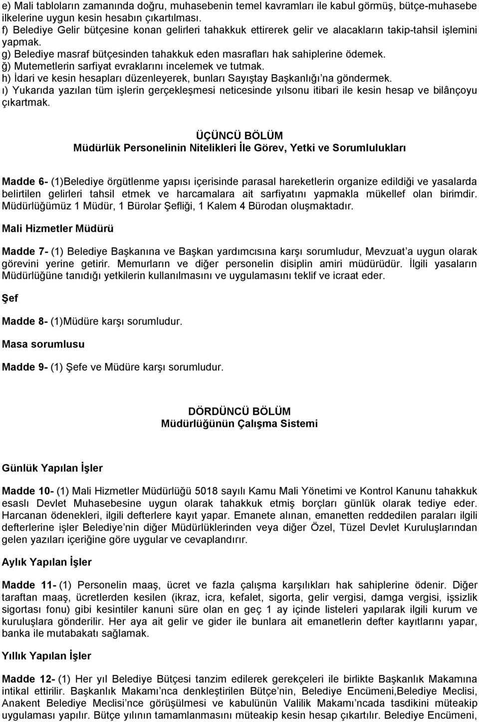 ğ) Mutemetlerin sarfiyat evraklarını incelemek ve tutmak. h) İdari ve kesin hesapları düzenleyerek, bunları Sayıştay Başkanlığı na göndermek.