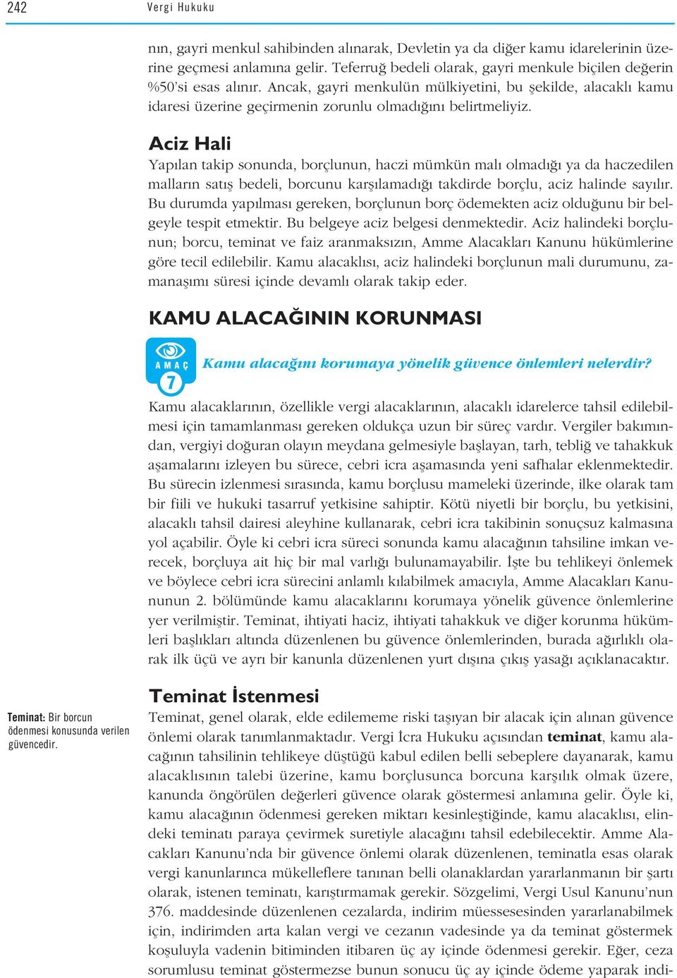 Aciz Hali Yap lan takip sonunda, borçlunun, haczi mümkün mal olmad ya da haczedilen mallar n sat fl bedeli, borcunu karfl lamad takdirde borçlu, aciz halinde say l r.