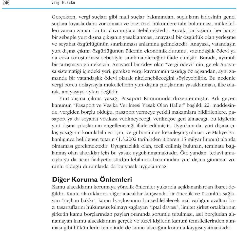 Ancak, bir kiflinin, her hangi bir sebeple yurt d fl na ç k fl n n yasaklanmas, anayasal bir özgürlük olan yerleflme ve seyahat özgürlü ünün s n rlanmas anlam na gelmektedir.