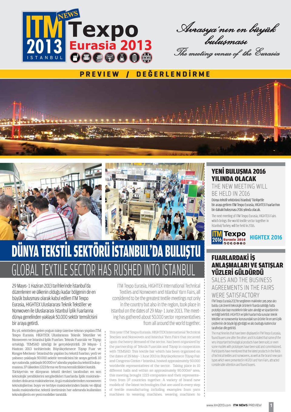 DÜNYA TEKSTİL SEKTÖRÜ İSTANBUL DA BULUŞTU GLOBAL TEXTILE SECTOR HAS RUSHED INTO ISTANBUL 29 Mayıs- 1 Haziran 2013 tarihlerinde İstanbul da düzenlenen ve ülkenin olduğu kadar bölgenin de en büyük