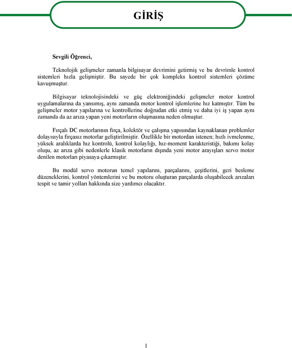 Bilgisayar teknolojisindeki ve güç elektroniğindeki geliģmeler motor kontrol uygulamalarına da yansımıģ, aynı zamanda motor kontrol iģlemlerine hız katmıģtır.