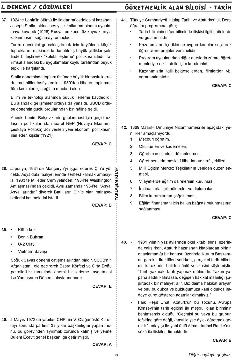 Tarım devrimini gerçekleştirmek için köylülerin küçük topraklarını makinelerle donatılmış büyük çiftlikler şeklinde birleştirerek kolektifleştirme politikası izledi.