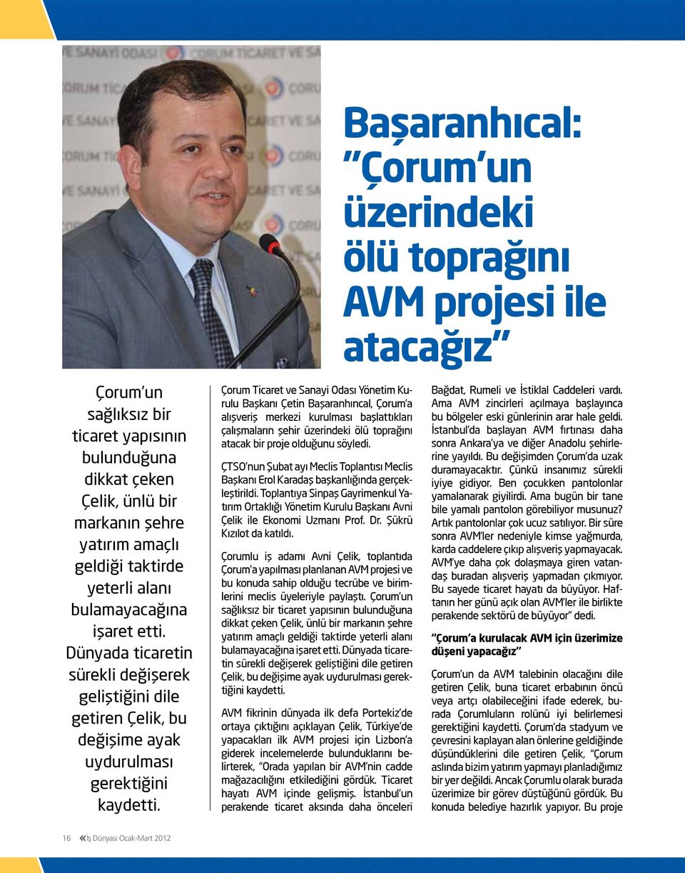 Çorum Ticaret ve Sanayi Odası Yönetim Kurulu Başkanı Çetin Başaranhıncal, Çorum a alışveriş merkezi kurulması başlattıkları çalışmaların şehir üzerindeki ölü toprağını atacak bir proje olduğunu