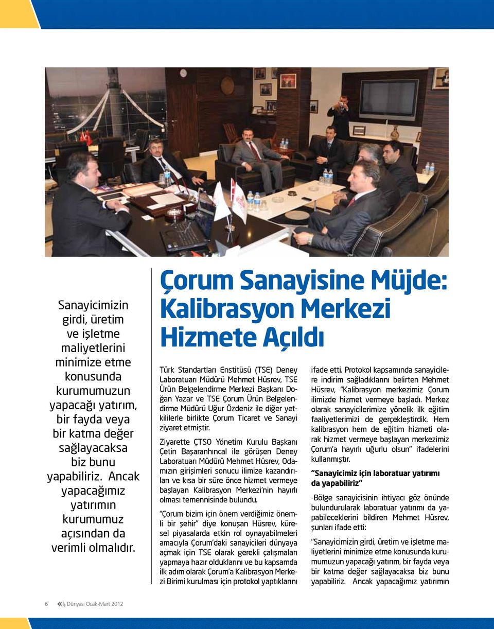 Çorum Sanayisine Müjde: Kalibrasyon Merkezi Hizmete Açıldı Türk Standartları Enstitüsü (TSE) Deney Laboratuarı Müdürü Mehmet Hüsrev, TSE Ürün Belgelendirme Merkezi Başkanı Doğan Yazar ve TSE Çorum