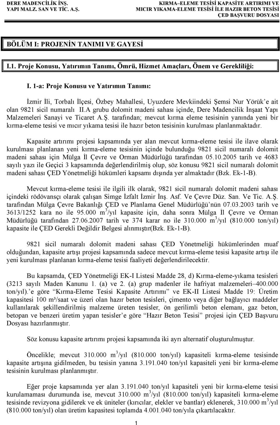 A grubu dolomit madeni sahası içinde, Dere Madencilik İnşaat Yapı Malzemeleri Sanayi ve Ticaret A.Ş.