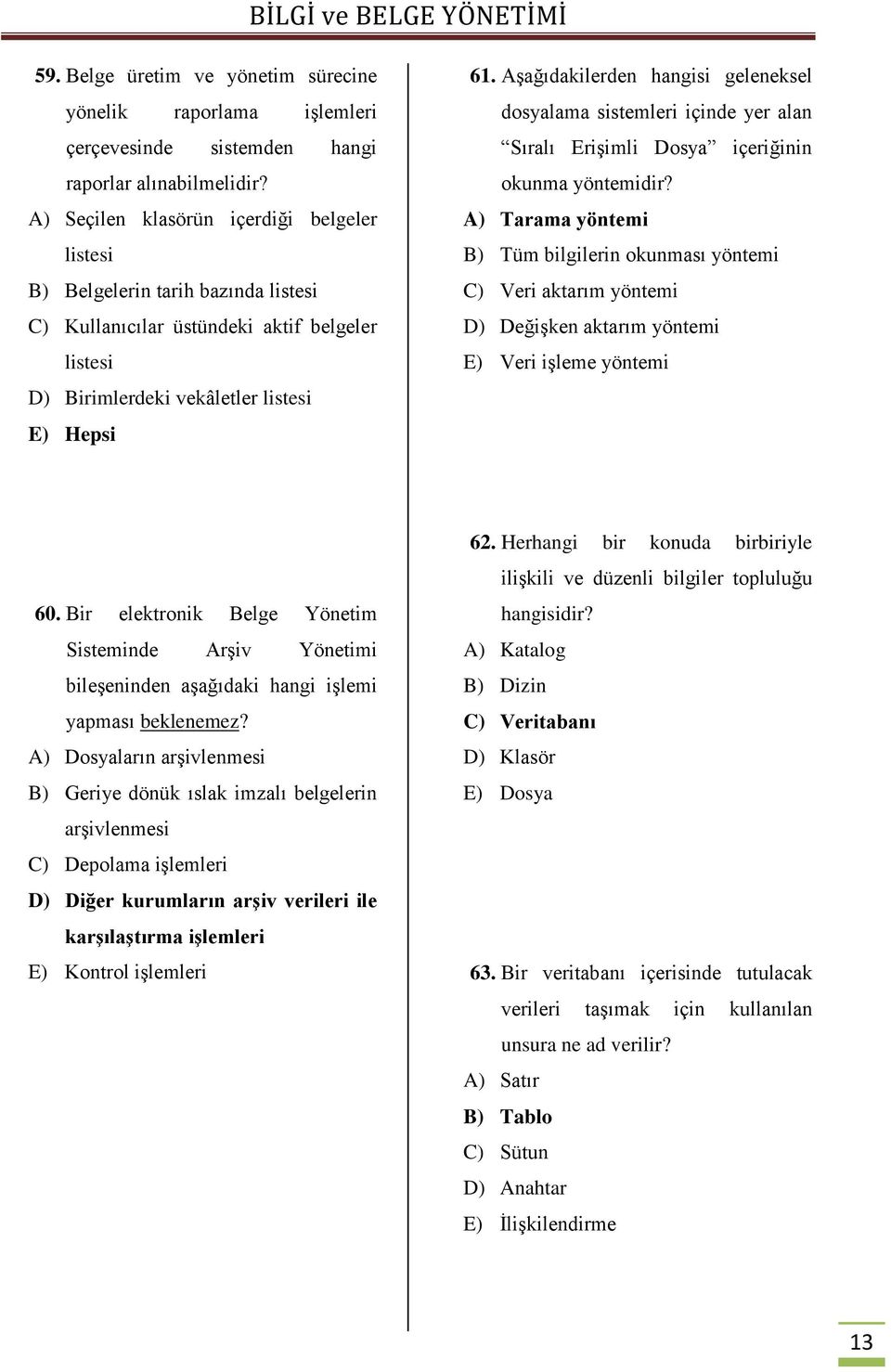 Aşağıdakilerden hangisi geleneksel dosyalama sistemleri içinde yer alan Sıralı Erişimli Dosya içeriğinin okunma yöntemidir?