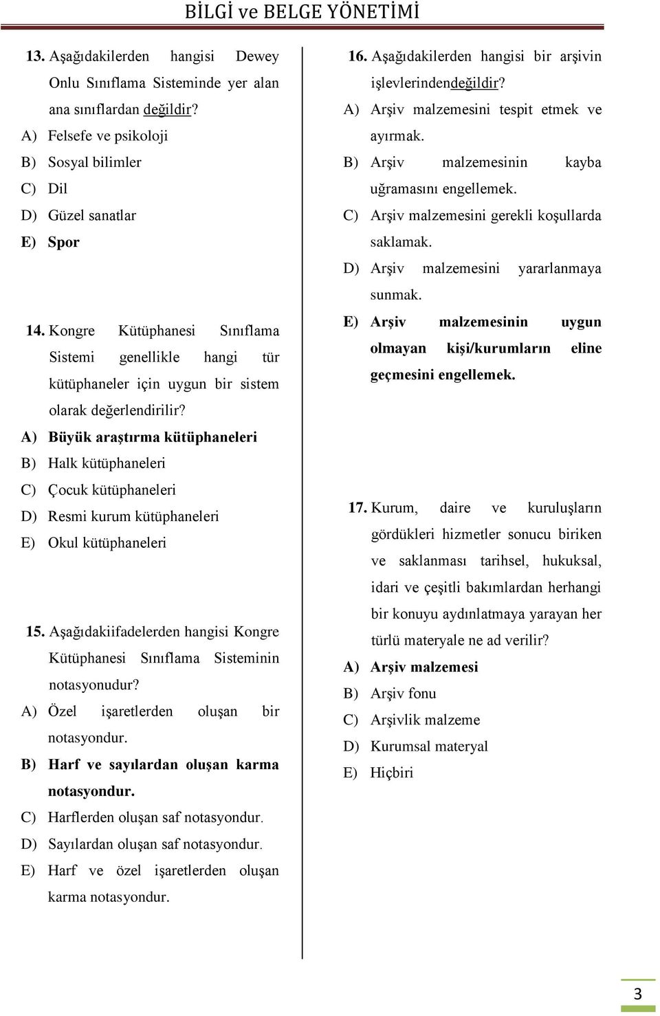 A) Büyük araştırma kütüphaneleri B) Halk kütüphaneleri C) Çocuk kütüphaneleri D) Resmi kurum kütüphaneleri E) Okul kütüphaneleri 15.