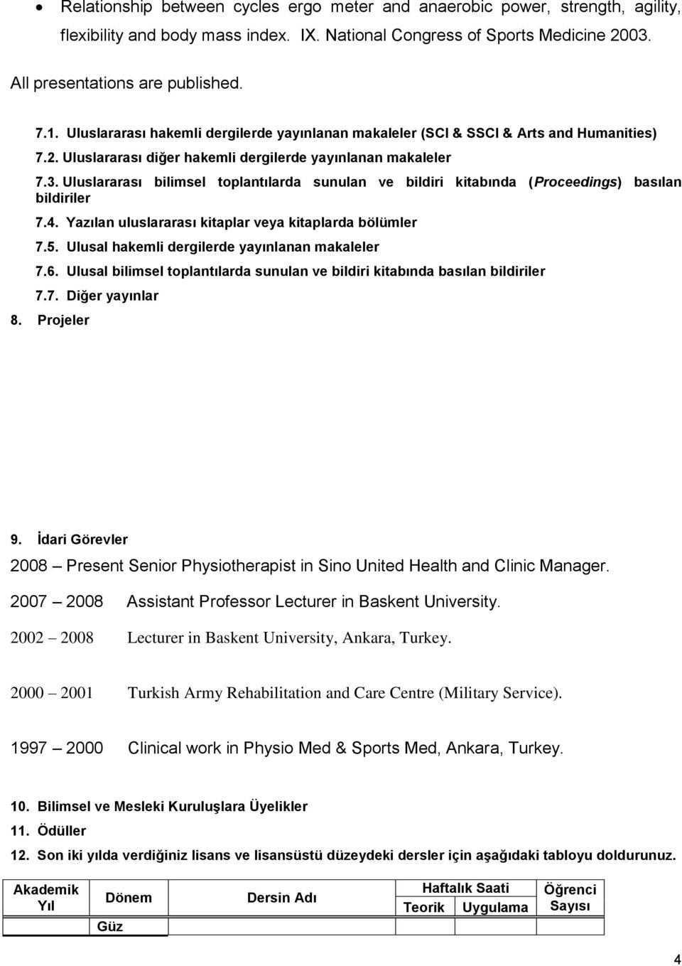 Uluslararası bilimsel toplantılarda sunulan ve bildiri kitabında (Proceedings) basılan bildiriler 7.4. Yazılan uluslararası kitaplar veya kitaplarda bölümler 7.5.