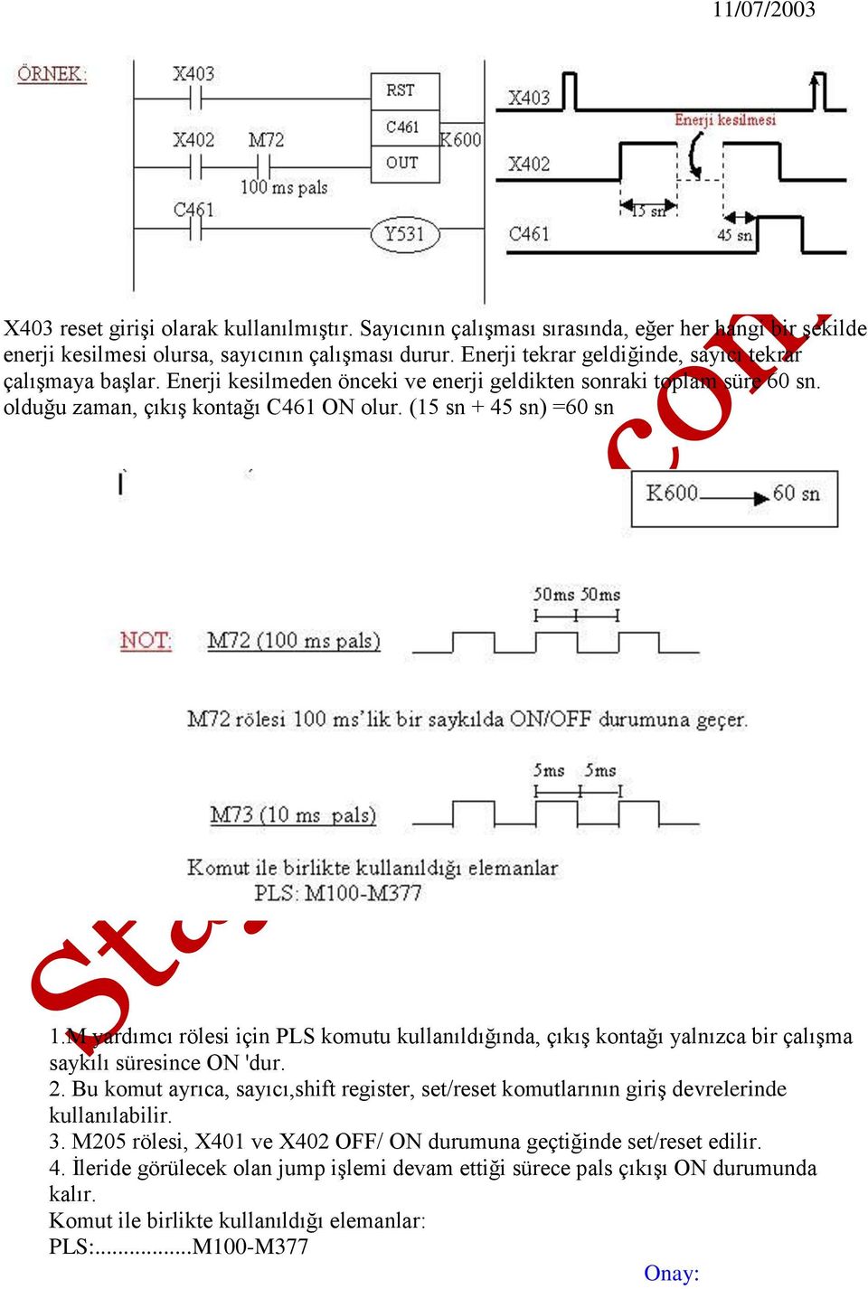 M yardımcı rölesi için PLS komutu kullanıldığında, çıkış kontağı yalnızca bir çalışma saykılı süresince ON 'dur. 2.