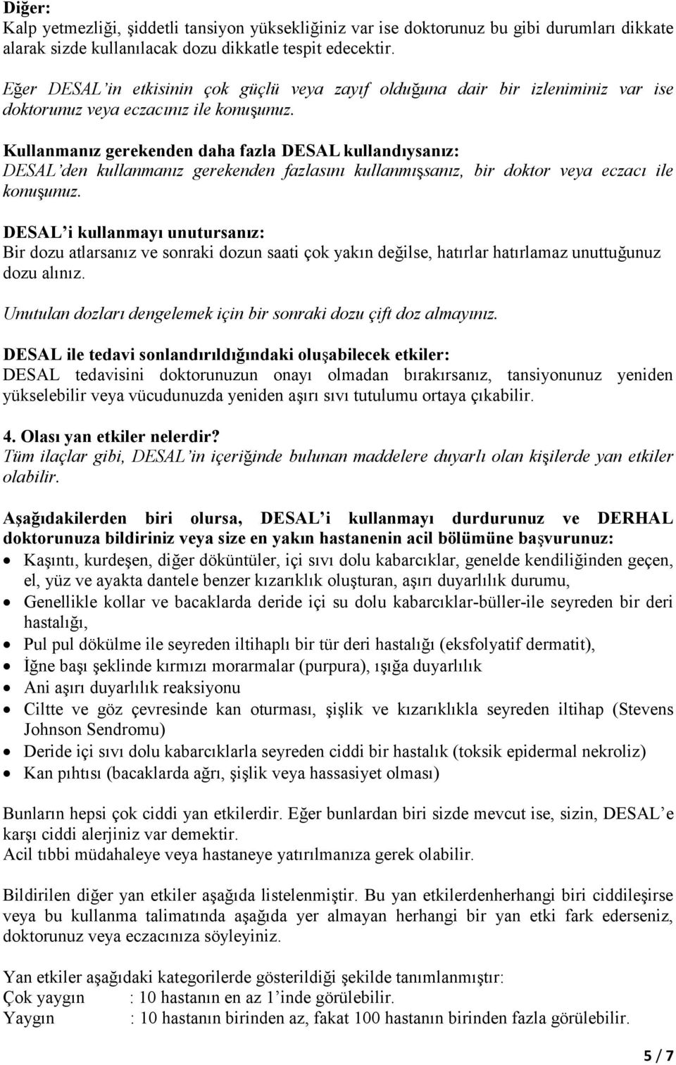 Kullanmanız gerekenden daha fazla DESAL kullandıysanız: DESAL den kullanmanız gerekenden fazlasını kullanmışsanız, bir doktor veya eczacı ile konuşunuz.