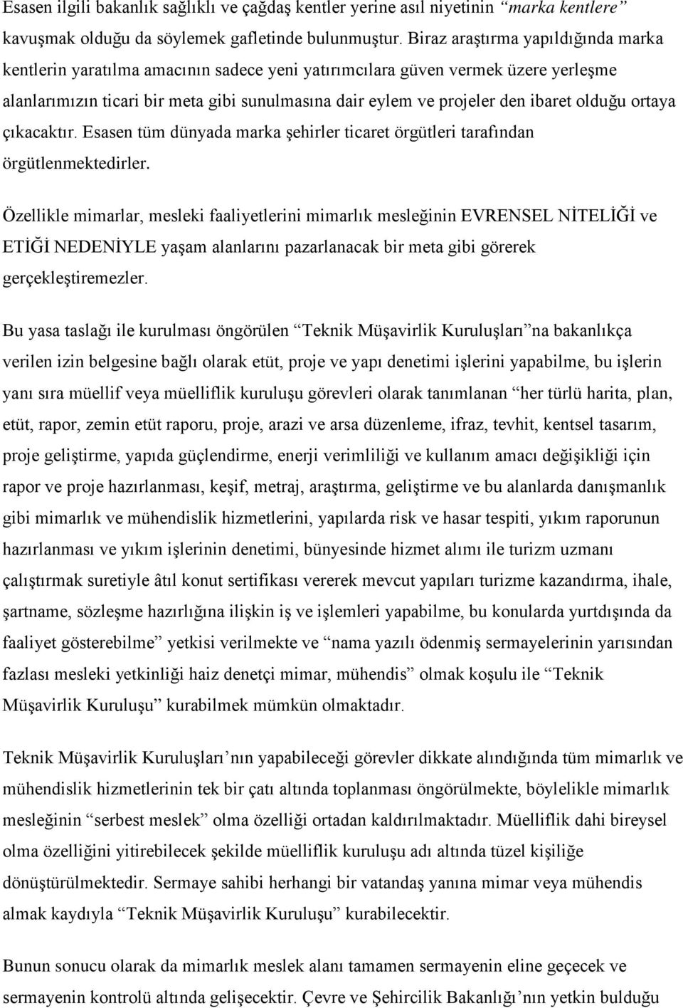 olduğu ortaya çıkacaktır. Esasen tüm dünyada marka şehirler ticaret örgütleri tarafından örgütlenmektedirler.