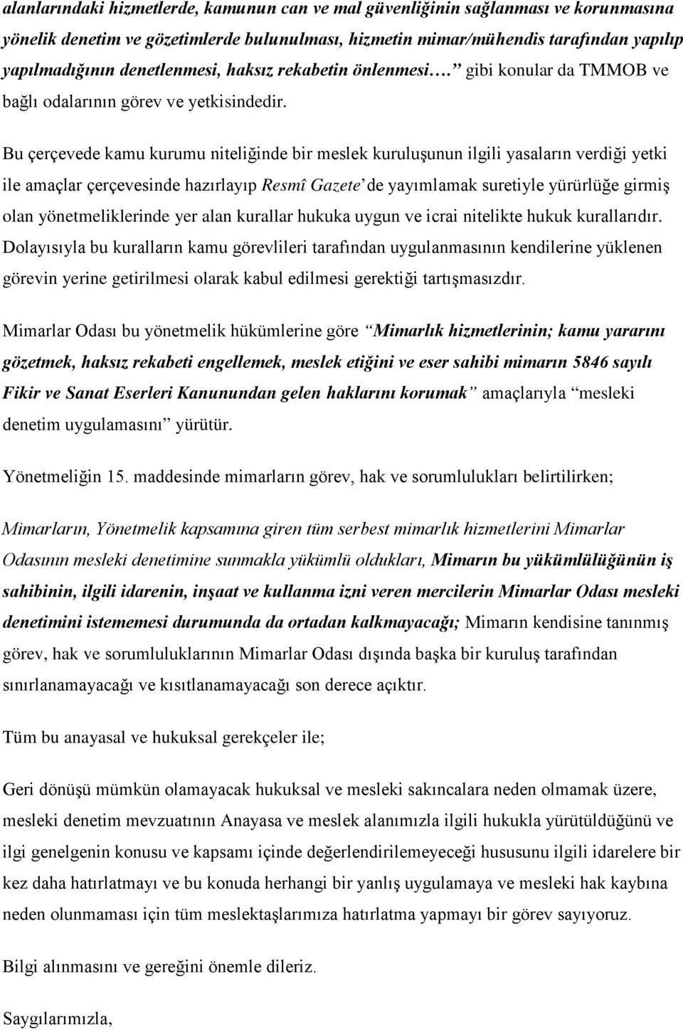 Bu çerçevede kamu kurumu niteliğinde bir meslek kuruluşunun ilgili yasaların verdiği yetki ile amaçlar çerçevesinde hazırlayıp Resmî Gazete de yayımlamak suretiyle yürürlüğe girmiş olan