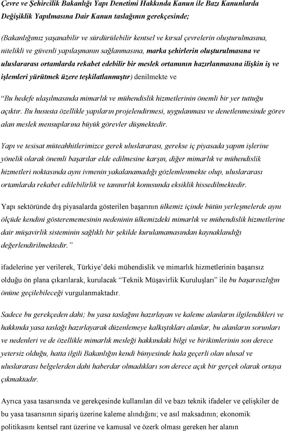 ve işlemleri yürütmek üzere teşkilatlanmıştır) denilmekte ve Bu hedefe ulaşılmasında mimarlık ve mühendislik hizmetlerinin önemli bir yer tuttuğu açıktır.