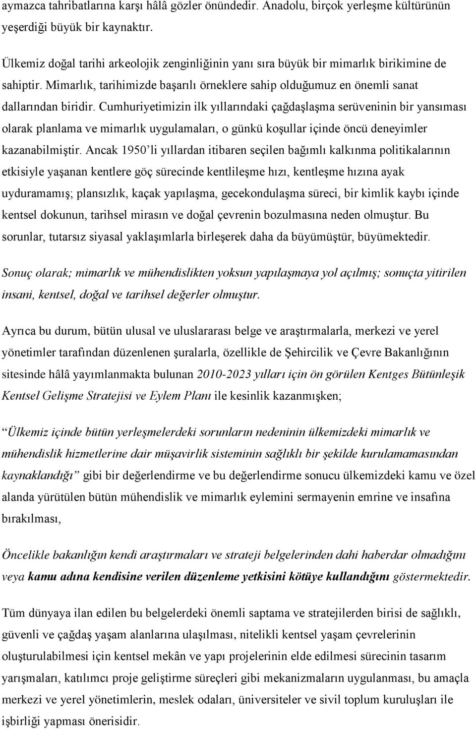 Cumhuriyetimizin ilk yıllarındaki çağdaşlaşma serüveninin bir yansıması olarak planlama ve mimarlık uygulamaları, o günkü koşullar içinde öncü deneyimler kazanabilmiştir.