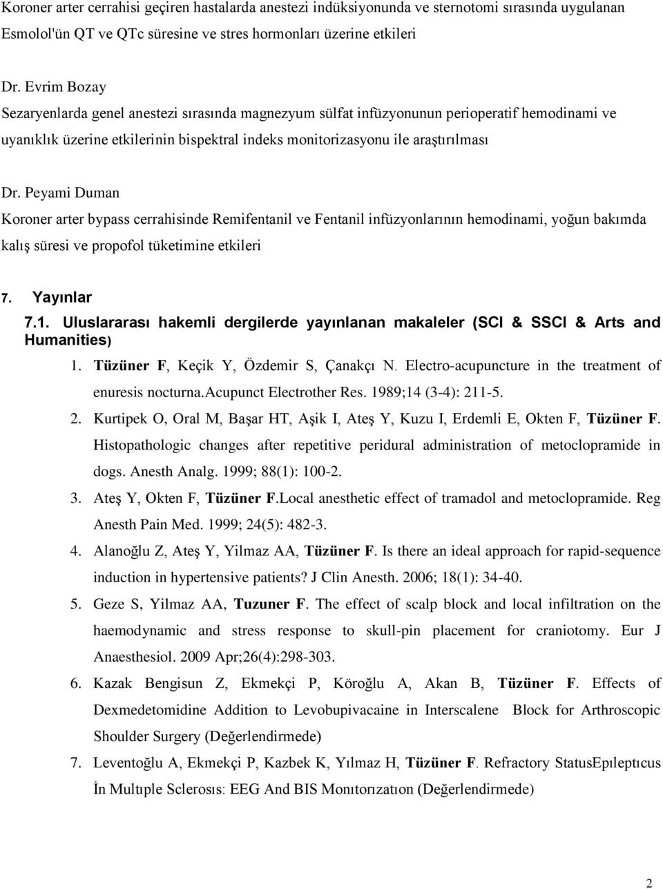 Peyami Duman Koroner arter bypass cerrahisinde Remifentanil ve Fentanil infüzyonlarının hemodinami, yoğun bakımda kalış süresi ve propofol tüketimine etkileri 7. Yayınlar 7.1.