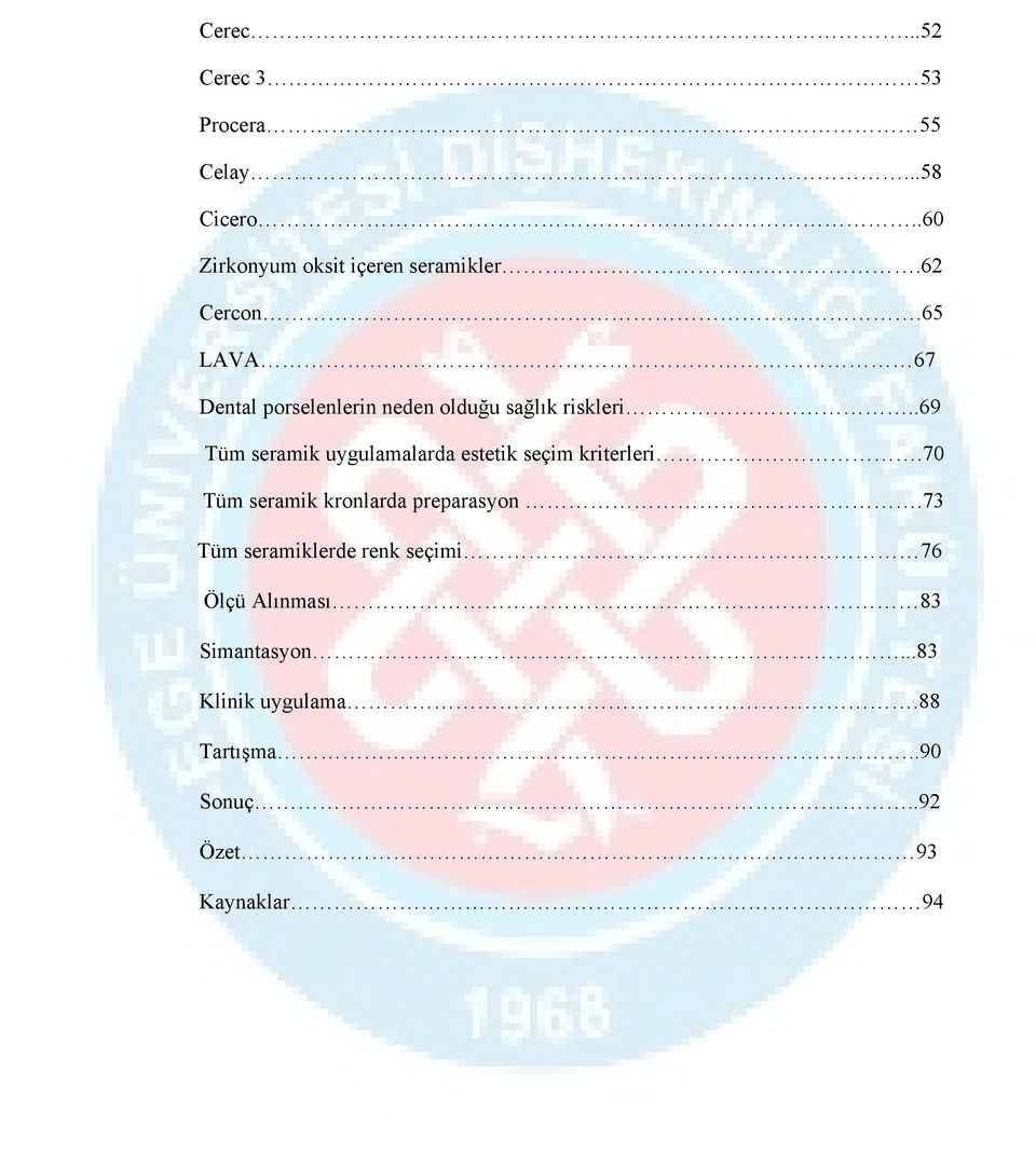 .69 Tüm seramik uygulamalarda estetik seçim kriterleri.70 Tüm seramik kronlarda preparasyon.