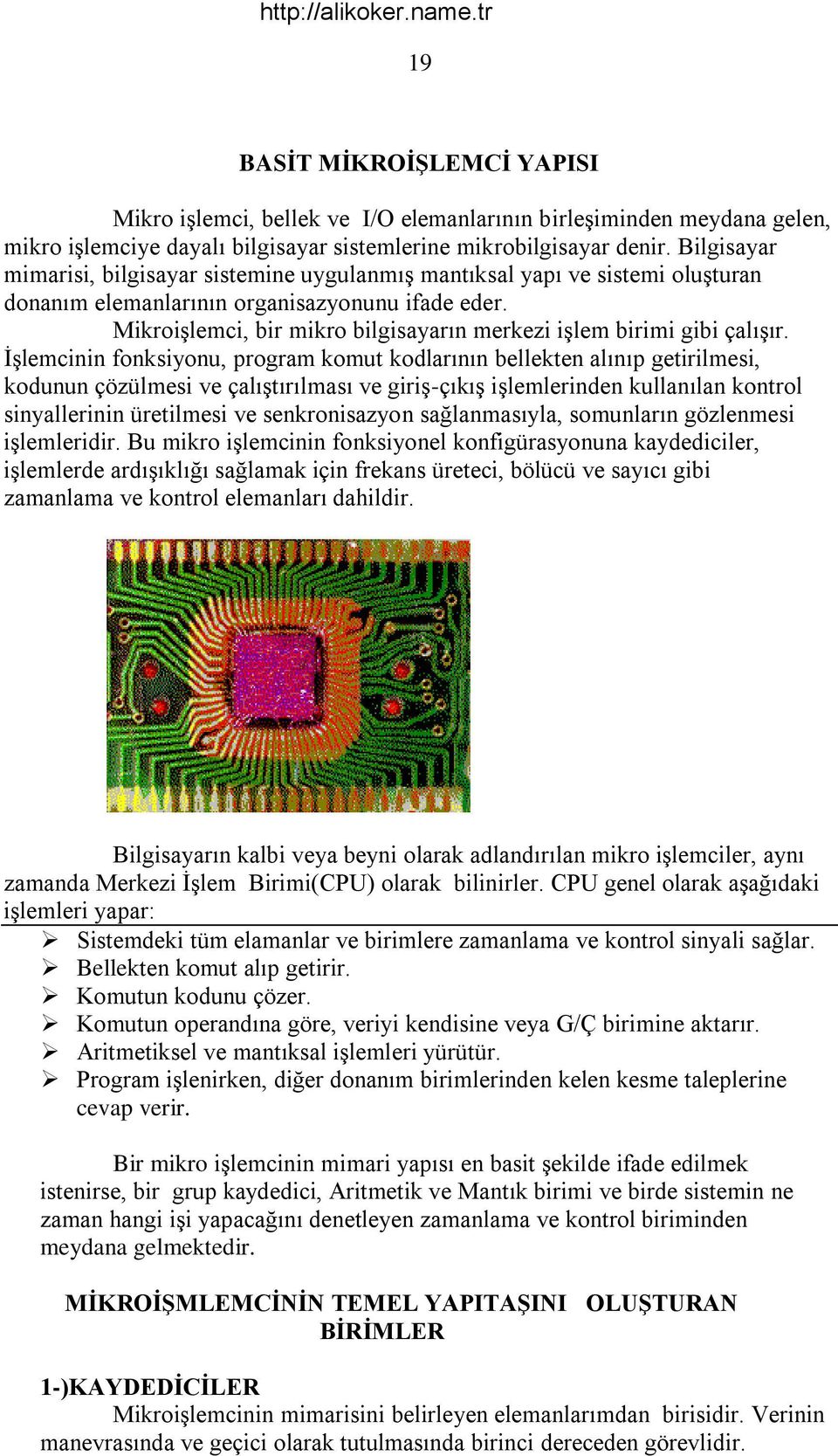 MikroiĢlemci, bir mikro bilgisayarın merkezi iģlem birimi gibi çalıģır.