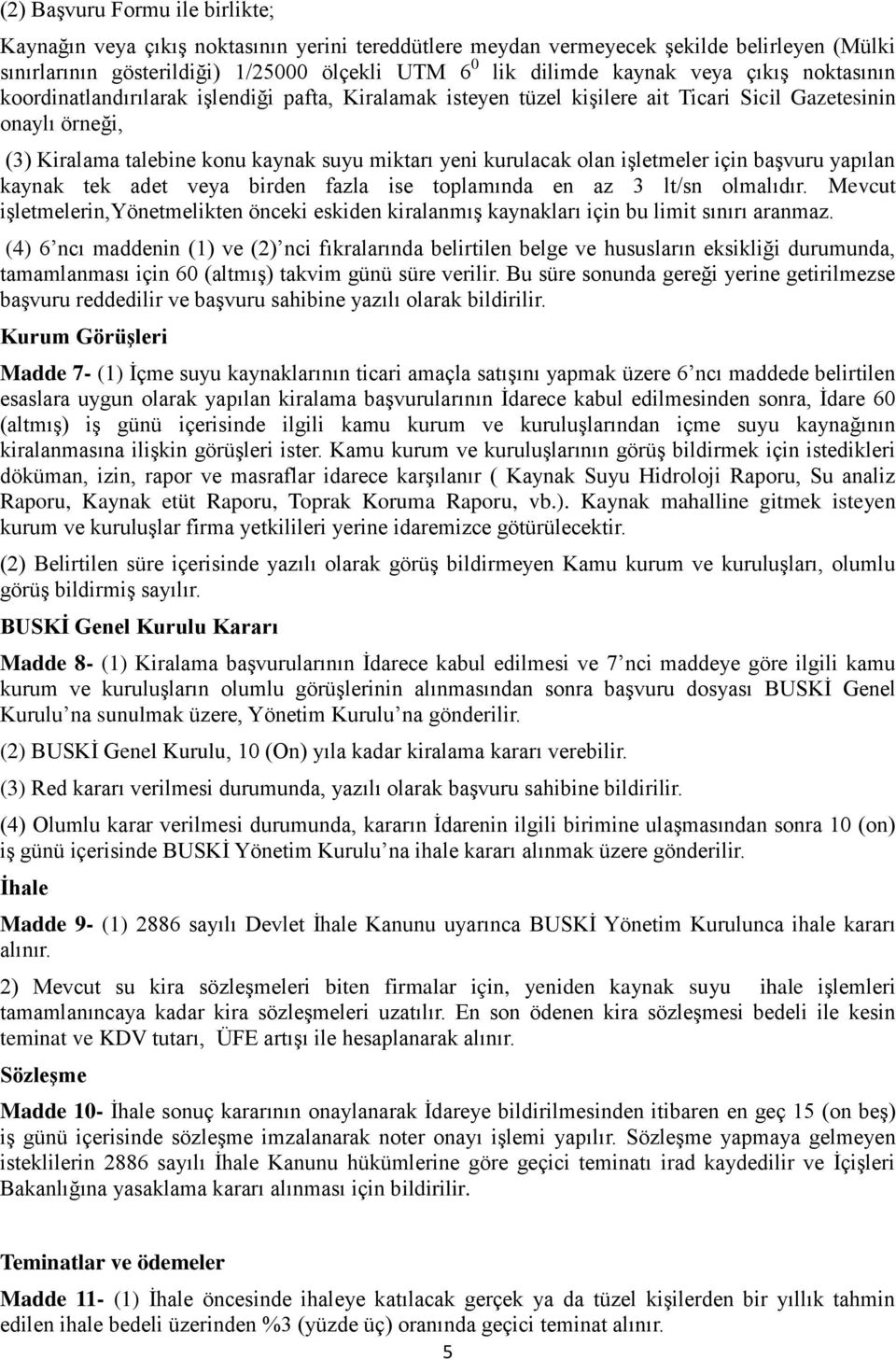 olan işletmeler için başvuru yapılan kaynak tek adet veya birden fazla ise toplamında en az 3 lt/sn olmalıdır.