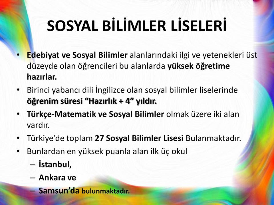 Birinci yabancı dili İngilizce olan sosyal bilimler liselerinde öğrenim süresi Hazırlık + 4 yıldır.