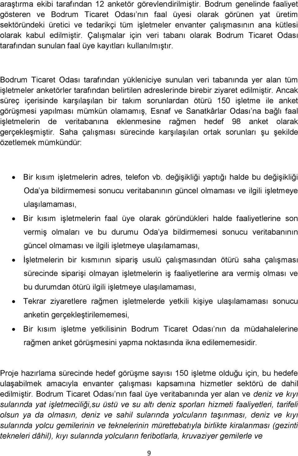 edilmiştir. Çalışmalar için veri tabanı olarak Bodrum Ticaret Odası tarafından sunulan faal üye kayıtları kullanılmıştır.