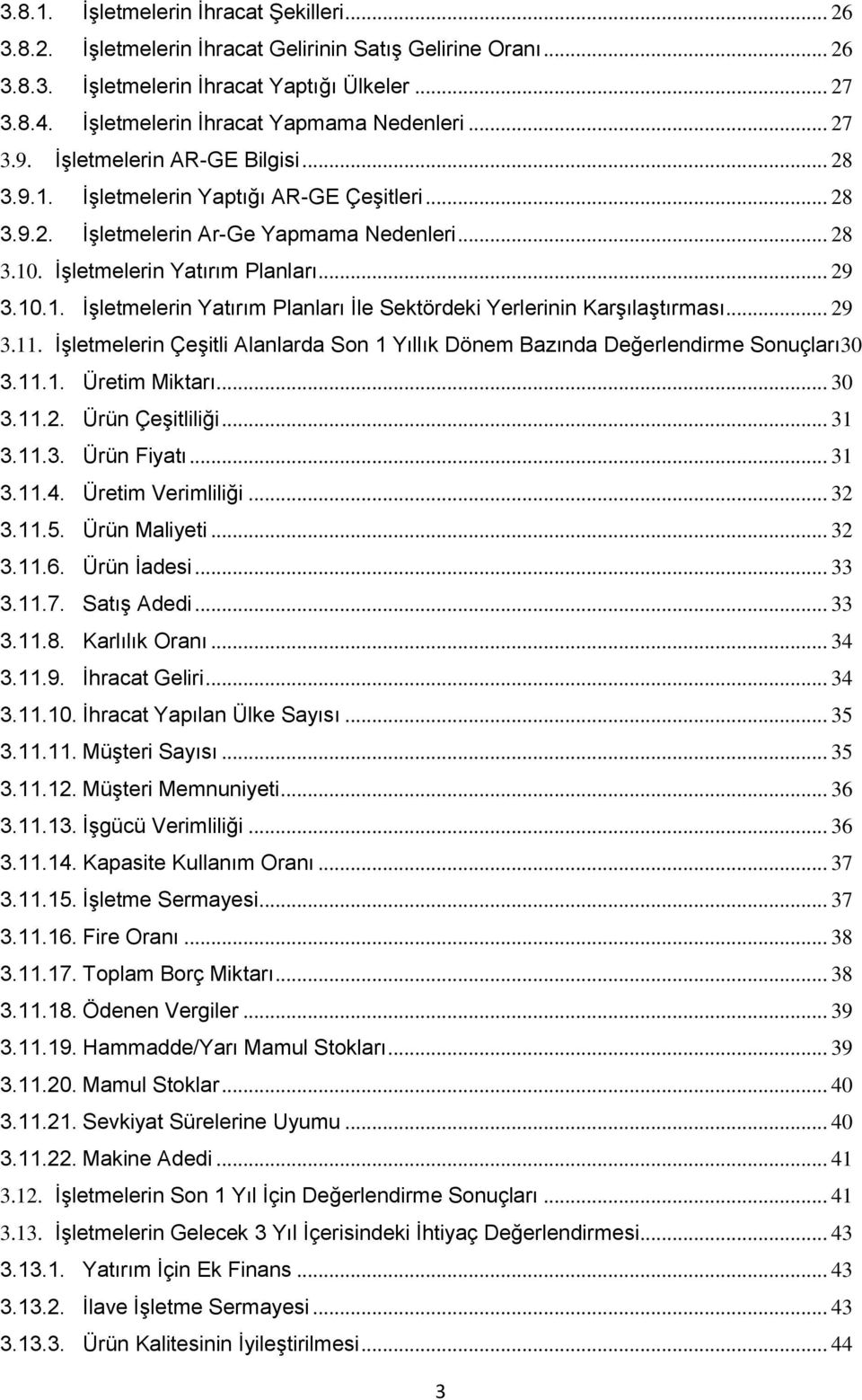 İşletmelerin Yatırım Planları... 29 3.10.1. İşletmelerin Yatırım Planları İle Sektördeki Yerlerinin Karşılaştırması... 29 3.11.