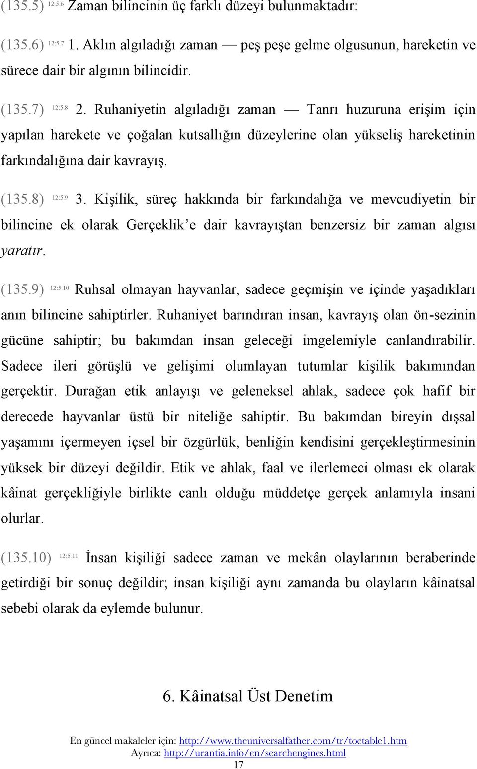 Kişilik, süreç hakkında bir farkındalığa ve mevcudiyetin bir bilincine ek olarak Gerçeklik e dair kavrayıştan benzersiz bir zaman algısı yaratır. (135.9) 12:5.