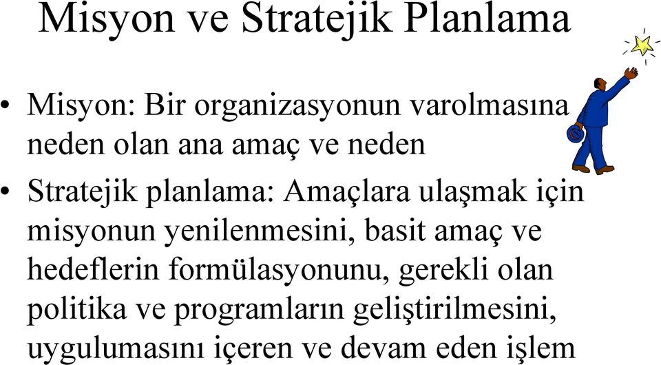 yenilenmesini, basit amaç ve hedeflerin formülasyonunu, gerekli olan