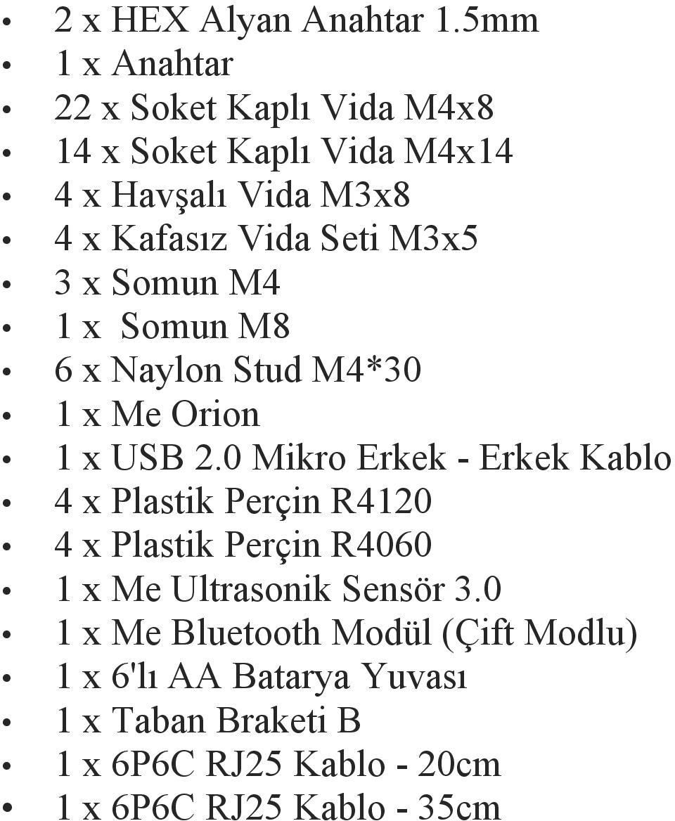 M3x5 3 x Somun M4 1 x Somun M8 6 x Naylon Stud M4*30 1 x Me Orion 1 x USB 2.