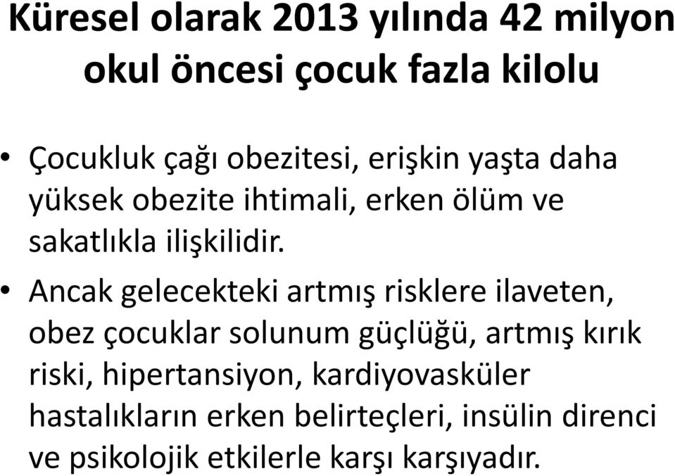 Ancak gelecekteki artmış risklere ilaveten, obez çocuklar solunum güçlüğü, artmış kırık riski,