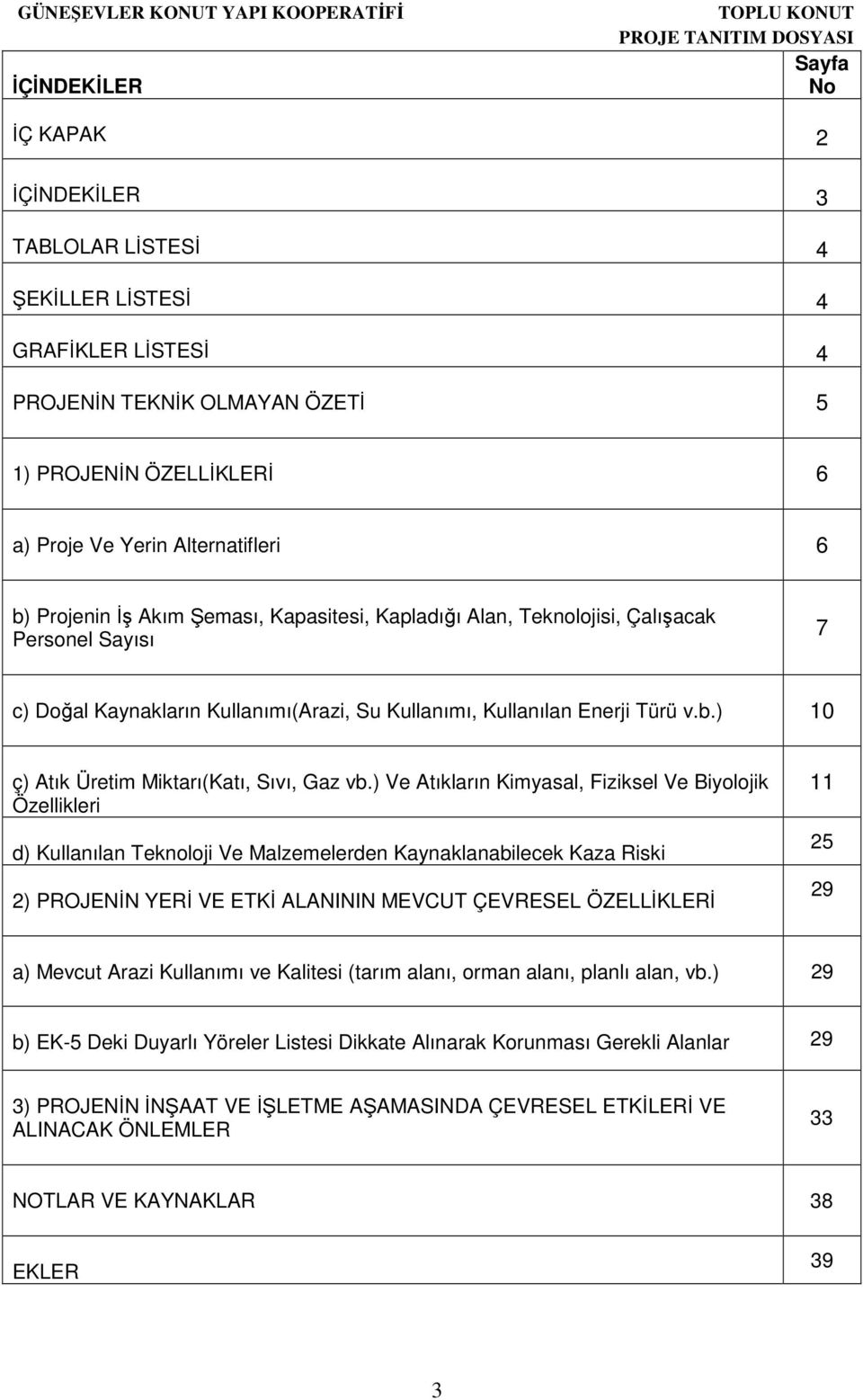 ) 10 ç) Atık Üretim Miktarı(Katı, Sıvı, Gaz vb.