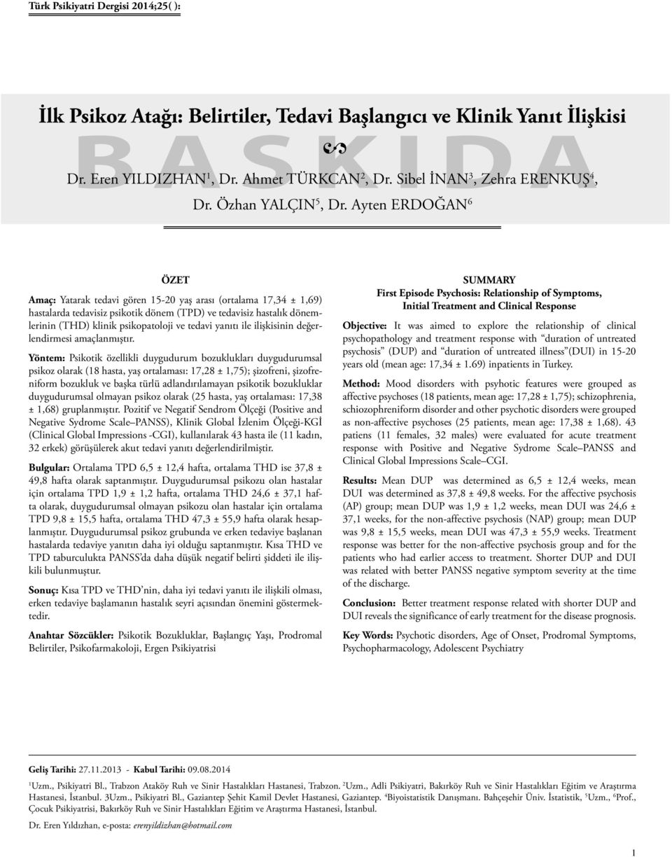 Ayten ERDOĞAN 6 ÖZET Amaç: Yatarak tedavi gören 15-20 yaş arası (ortalama 17,34 ± 1,69) hastalarda tedavisiz psikotik dönem (TPD) ve tedavisiz hastalık dönemlerinin (THD) klinik psikopatoloji ve