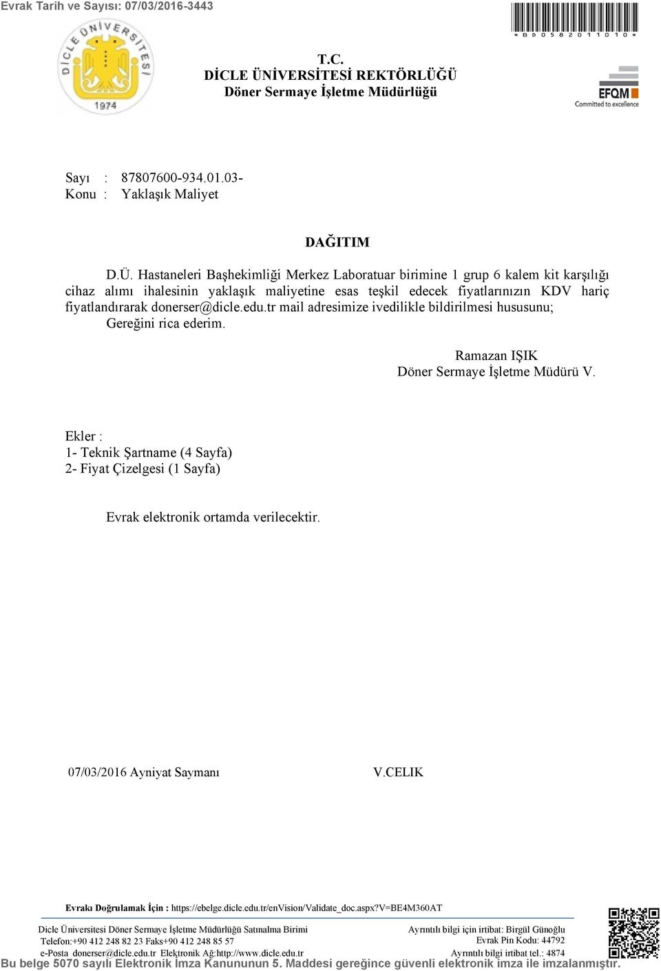 Ü Döner Sermaye İşletme Müdürlüğü Sayı : 87807600-934.01.03- Konu : Yaklaşık Maliyet DAĞITIM D.Ü. Hastaneleri Başhekimliği Merkez Laboratuar birimine 1 grup 6 kalem kit karşılığı cihaz alımı