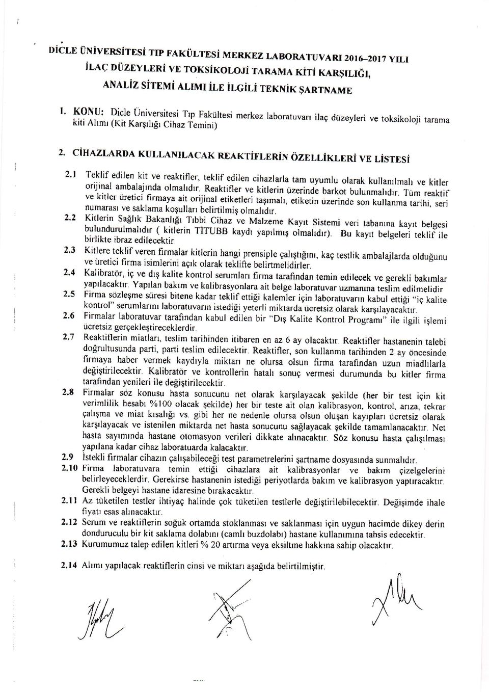 OZNIIiXINRi VN IiSrASi 2'l Teklif edilen kit ve reaktifler, teklif edilen cihazlarla tam uyumlu olarak kullanrlmal ve kitler orijinal ambalajrnda olmahdrr.