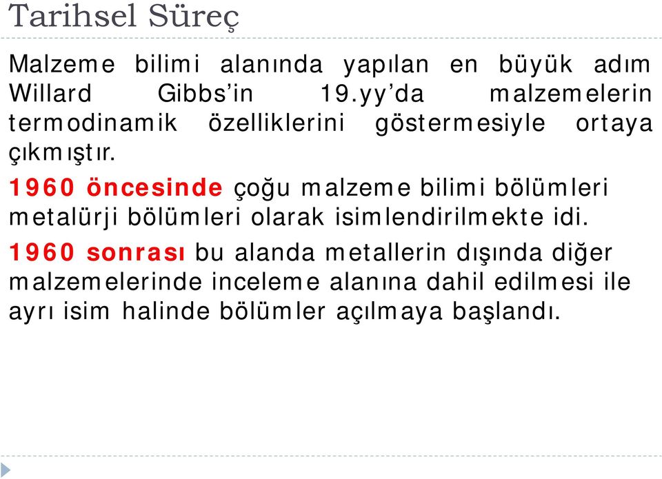 1960 öncesinde çoğu malzeme bilimi bölümleri metalürji bölümleri olarak isimlendirilmekte idi.