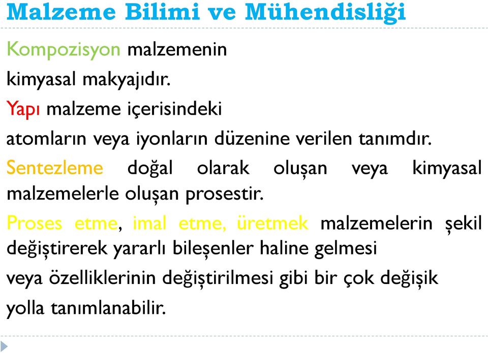 Sentezleme doğal olarak oluşan veya kimyasal malzemelerle oluşan prosestir.