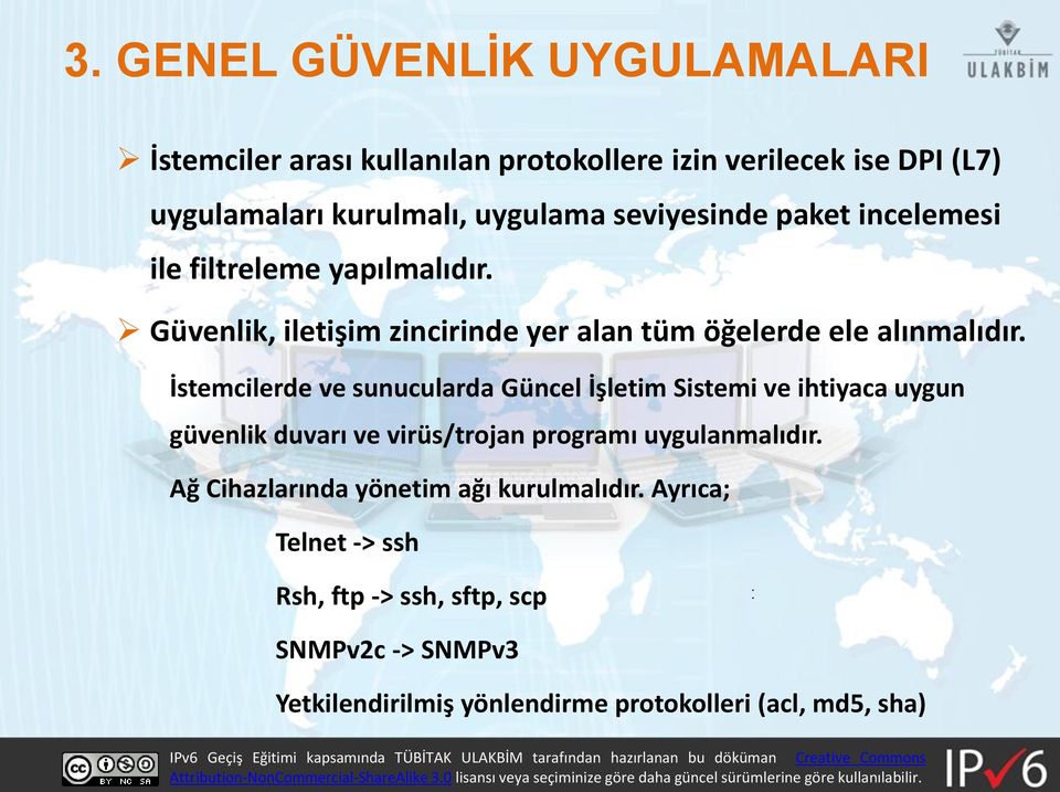 İstemcilerde ve sunucularda Güncel İşletim Sistemi ve ihtiyaca uygun güvenlik duvarı ve virüs/trojan programı uygulanmalıdır.