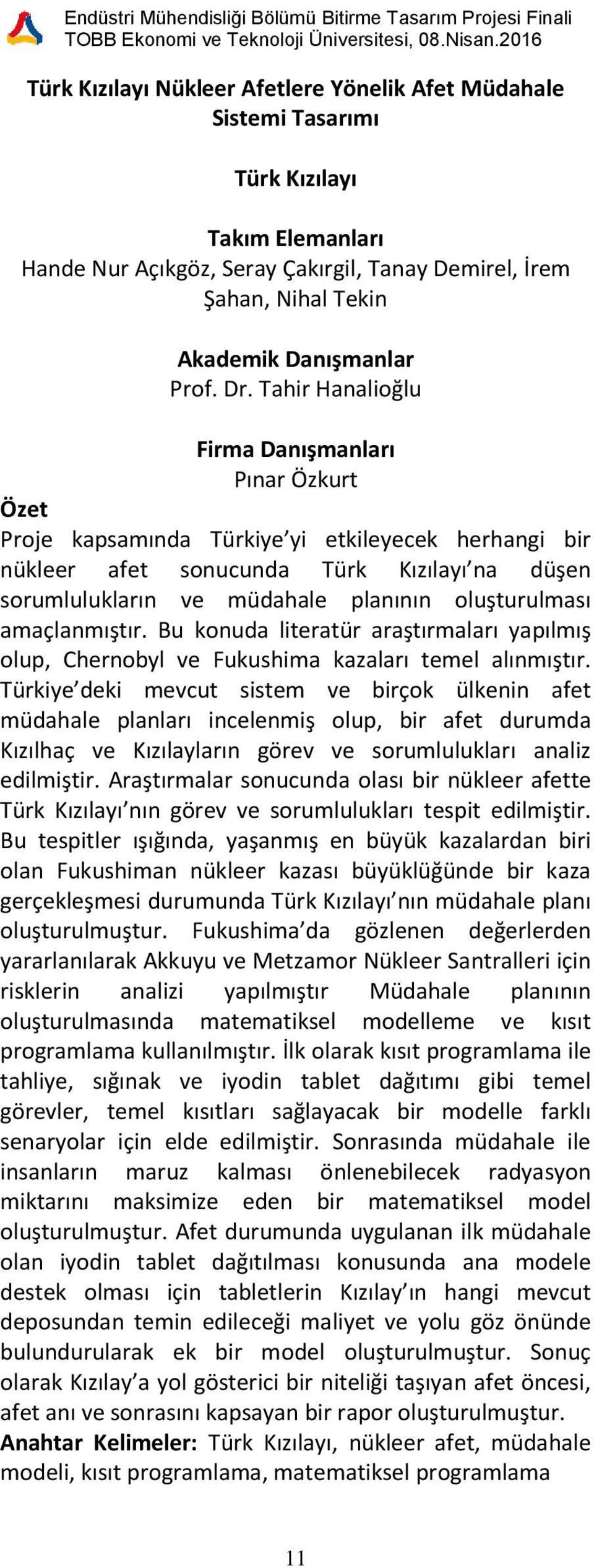 Bu konuda literatür araştırmaları yapılmış olup, Chernobyl ve Fukushima kazaları temel alınmıştır.