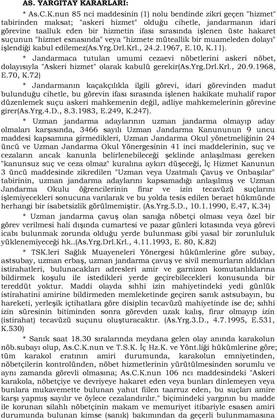 nun 85 nci maddesinin (1) nolu bendinde zikri geçen "hizmet" tabirinden maksat; "askeri hizmet" olduğu cihetle, jandarmanın idari görevine taalluk eden bir hizmetin ifası sırasında işlenen üste