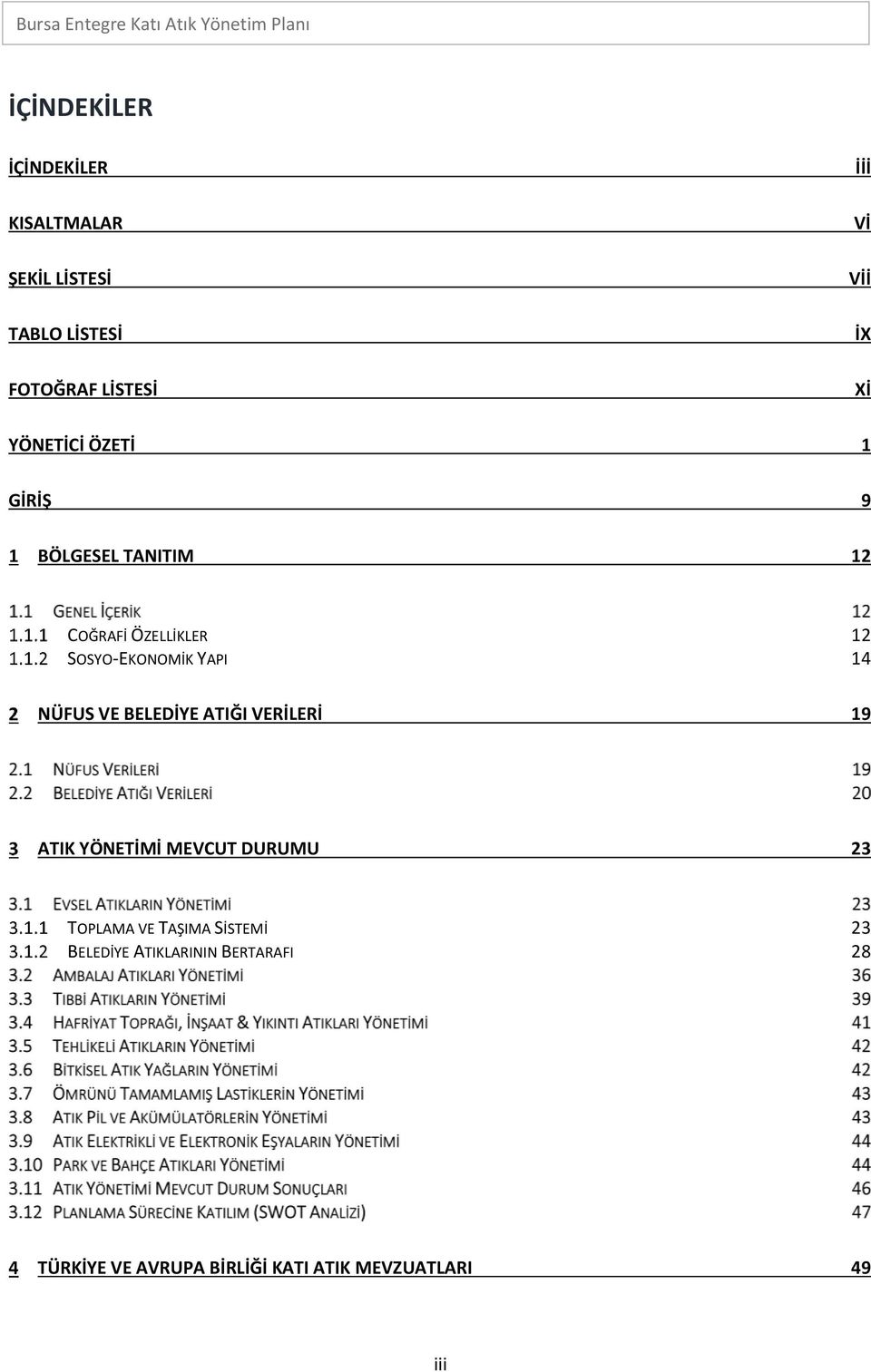 14 NÜFUS VE BELEDİYE ATIĞI VERİLERİ 19 ATIK YÖNETİMİ MEVCUT DURUMU 23 TOPLAMA VE TAŞIMA