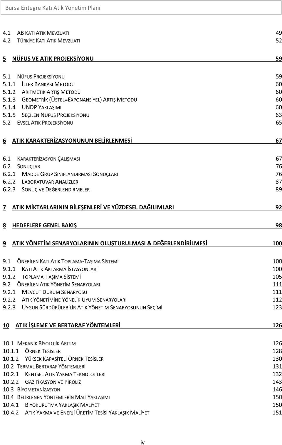 YÖNETİM SENARYOLARININ OLUŞTURULMASI & DEĞERLENDİRİLMESİ 100 KATI ATIK AKTARMA İSTASYONLARI 100 TOPLAMA-TAŞIMA SİSTEMİ 105 MEVCUT DURUM SENARYOSU 111 ATIK YÖNETİMİNE YÖNELİK UYUM SENARYOLARI 112