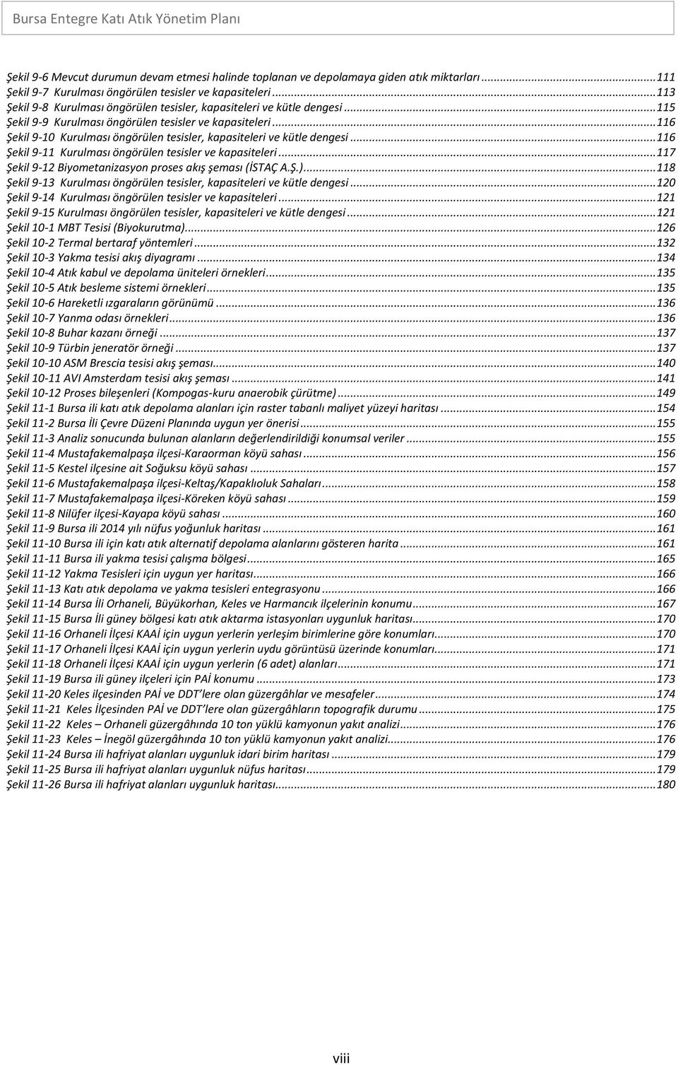 .. 116 Şekil 9-10 Kurulması öngörülen tesisler, kapasiteleri ve kütle dengesi... 116 Şekil 9-11 Kurulması öngörülen tesisler ve kapasiteleri.