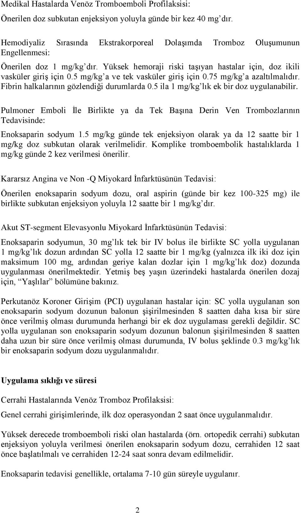 5 mg/kg a ve tek vasküler giriş için 0.75 mg/kg a azaltılmalıdır. Fibrin halkalarının gözlendiği durumlarda 0.5 ila 1 mg/kg lık ek bir doz uygulanabilir.