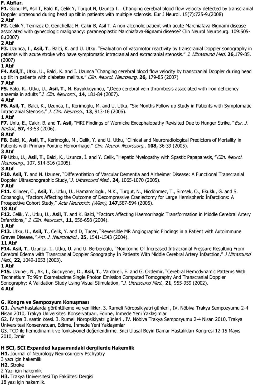 Celik Y, Temizoz O, Genchellac H, Cakir B, Asil T. A non-alcoholic patient with acute Marchiafava-Bignami disease associated with gynecologic malignancy: paraneoplastic Marchiafava-Bignami disease?