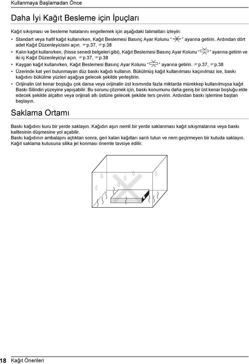 38 Kalın kağıt kullanırken, (hisse senedi belgeleri gibi), Kağıt Beslemesi Basınç Ayar Kolunu ayarına getirin ve iki iç Kağıt Düzenleyiciyi açın. p.37, p.