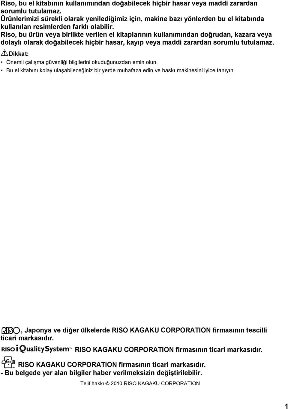 Riso, bu ürün veya birlikte verilen el kitaplarının kullanımından doğrudan, kazara veya dolaylı olarak doğabilecek hiçbir hasar, kayıp veya maddi zarardan sorumlu tutulamaz.