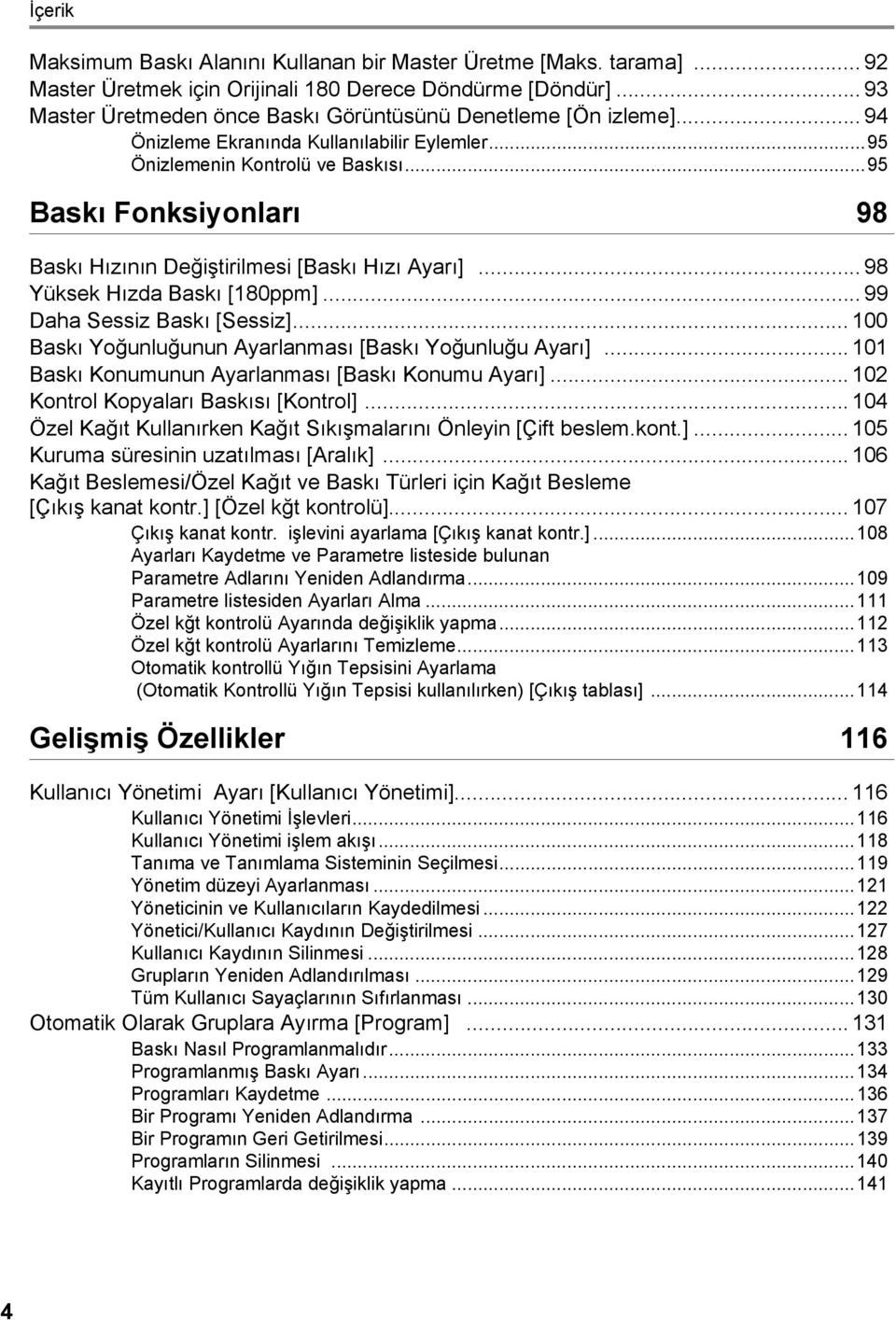 ..95 Baskı Fonksiyonları 98 Baskı Hızının Değiştirilmesi [Baskı Hızı Ayarı]... 98 Yüksek Hızda Baskı [180ppm]... 99 Daha Sessiz Baskı [Sessiz].