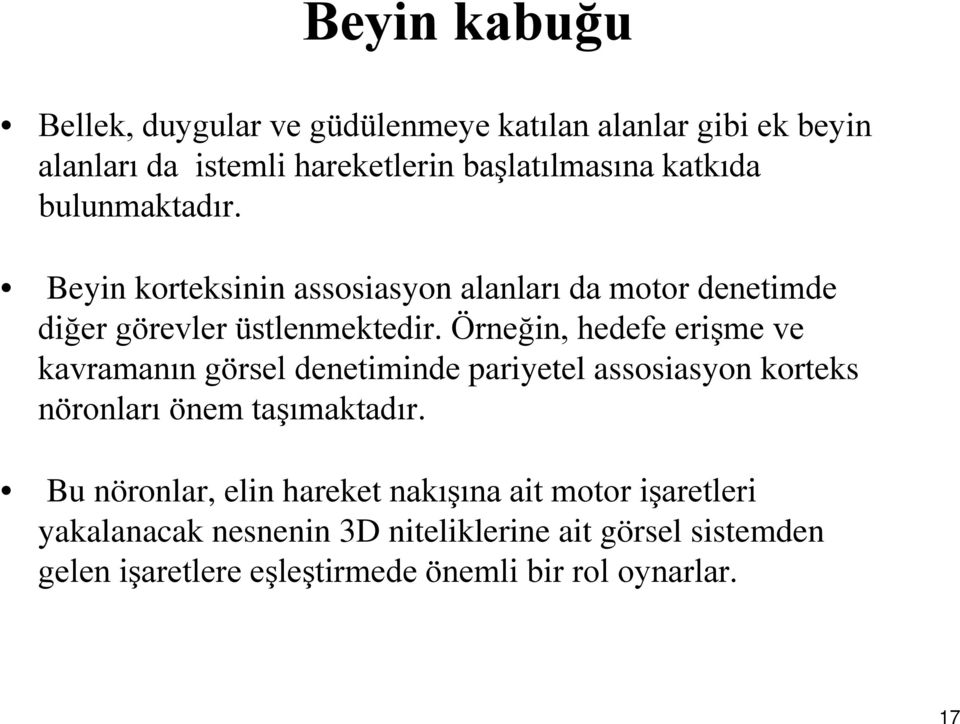 Örneğin, hedefe erişme ve kavramanın görsel denetiminde pariyetel assosiasyon korteks nöronları önem taşımaktadır.