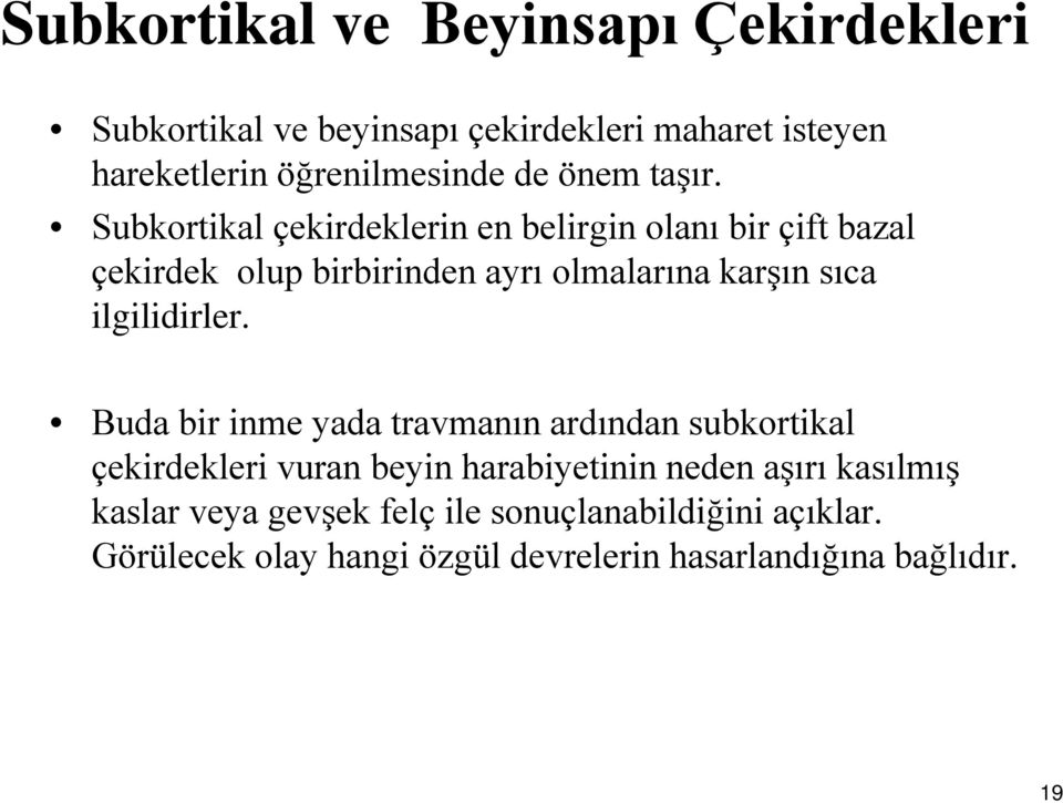 Subkortikal çekirdeklerin en belirgin olanı bir çift bazal çekirdek olup birbirinden ayrı olmalarına karşın sıca